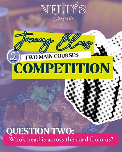 Win Two Main Courses from Nellys Drogheda