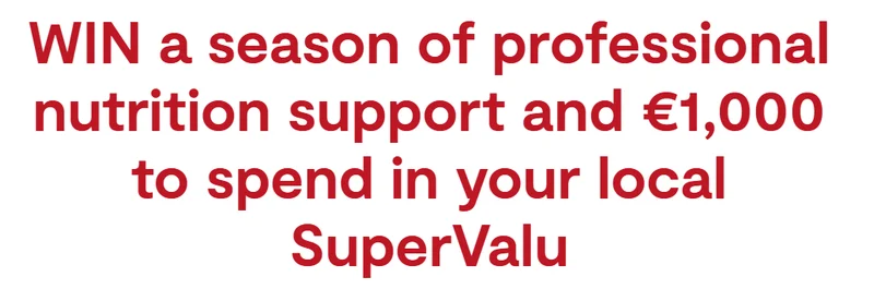 Win a season of professional nutrition support and €1,000 to spend in your local SuperValu