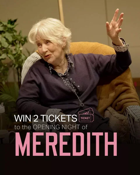 Win 2 tickets to the opening night of Meredith