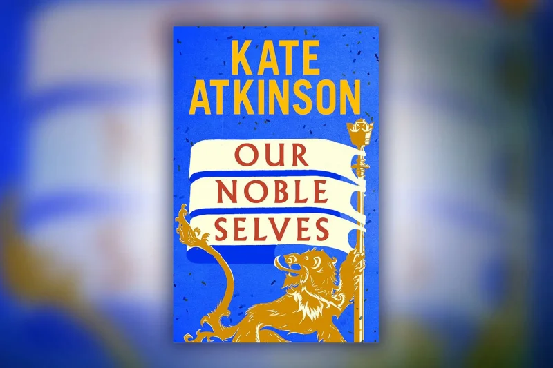 Win a copy of Our Noble Selves by Kate Atkinson