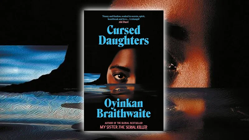 Win a copy of Cursed Daughters by Oyinkan Braithwaite in this Fab comp