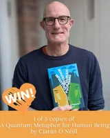 Win 1 of 5 copies of A Quantum Metaphor for Human Being by Ciarán Ó Néill.