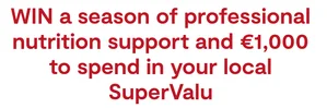 Win a season of professional nutrition support and €1,000 to spend in your local SuperValu