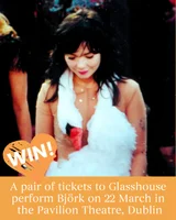 Win a pair of tickets to Glasshouse perform Björk at Pavilion Theatre, Dun Laoghaire, Sun 22 March