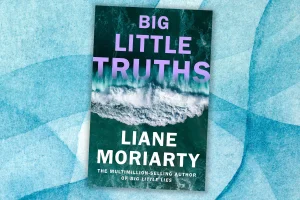Win a copy of Big Little Truths by Liane Moriarty